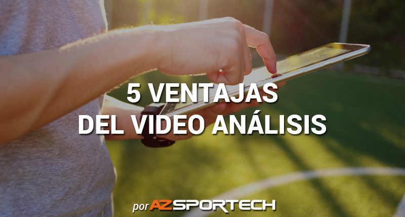 azsportech - 5 ventajas del video analisis